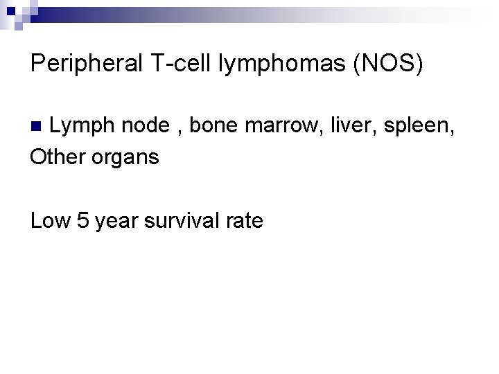 Peripheral T-cell lymphomas (NOS) Lymph node , bone marrow, liver, spleen, Other organs n