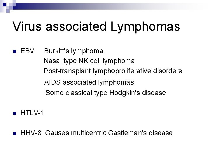 Virus associated Lymphomas n EBV Burkitt’s lymphoma Nasal type NK cell lymphoma Post-transplant lymphoproliferative