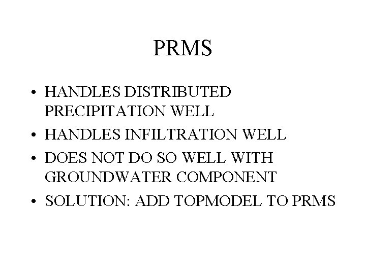 PRMS • HANDLES DISTRIBUTED PRECIPITATION WELL • HANDLES INFILTRATION WELL • DOES NOT DO