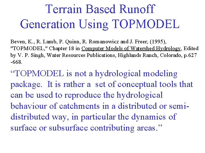 Terrain Based Runoff Generation Using TOPMODEL Beven, K. , R. Lamb, P. Quinn, R.