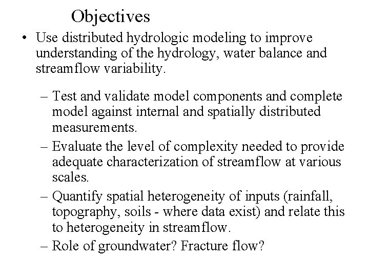 Objectives • Use distributed hydrologic modeling to improve understanding of the hydrology, water balance