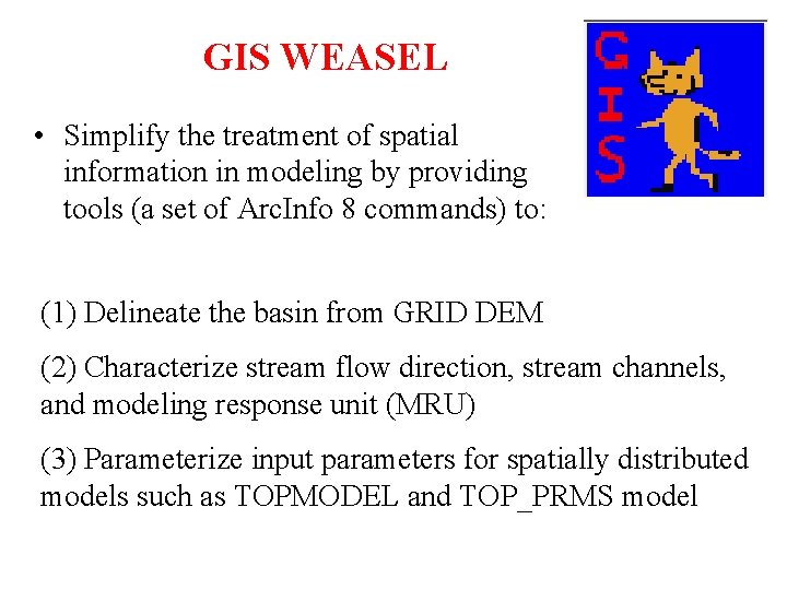 GIS WEASEL • Simplify the treatment of spatial information in modeling by providing tools