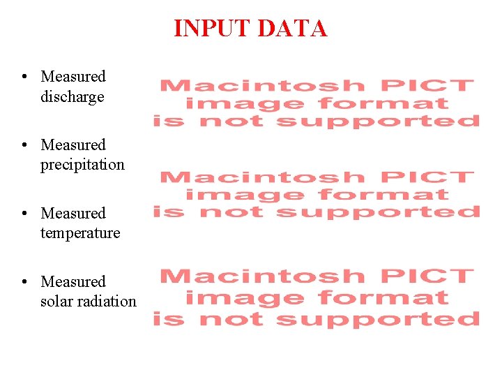 INPUT DATA • Measured discharge • Measured precipitation • Measured temperature • Measured solar