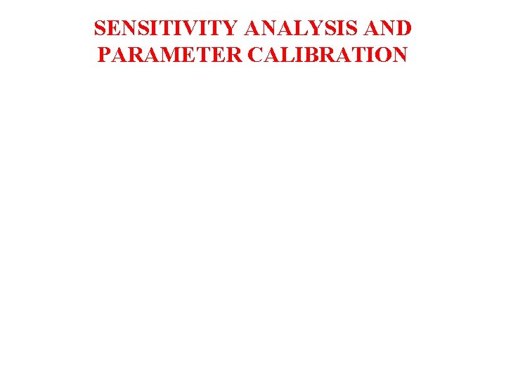 SENSITIVITY ANALYSIS AND PARAMETER CALIBRATION 