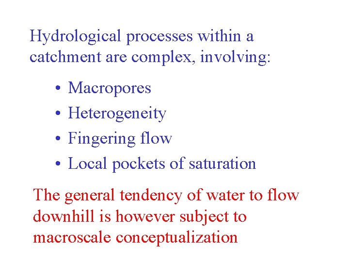 Hydrological processes within a catchment are complex, involving: • • Macropores Heterogeneity Fingering flow