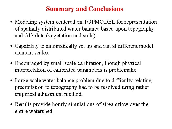Summary and Conclusions • Modeling system centered on TOPMODEL for representation of spatially distributed