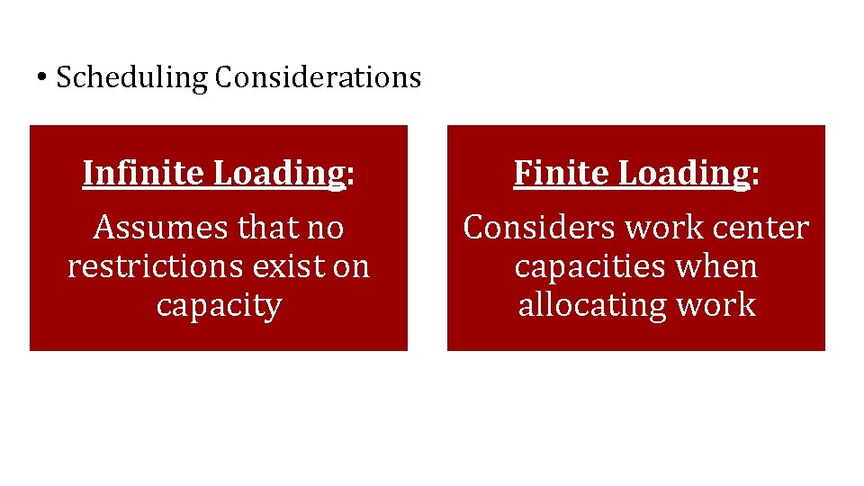  • Scheduling Considerations Infinite Loading: Finite Loading: Assumes that no restrictions exist on