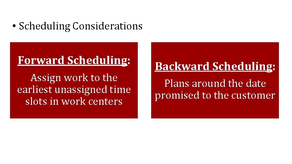  • Scheduling Considerations Forward Scheduling: Assign work to the earliest unassigned time slots