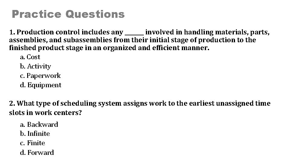 Practice Questions 1. Production control includes any _______ involved in handling materials, parts, assemblies,