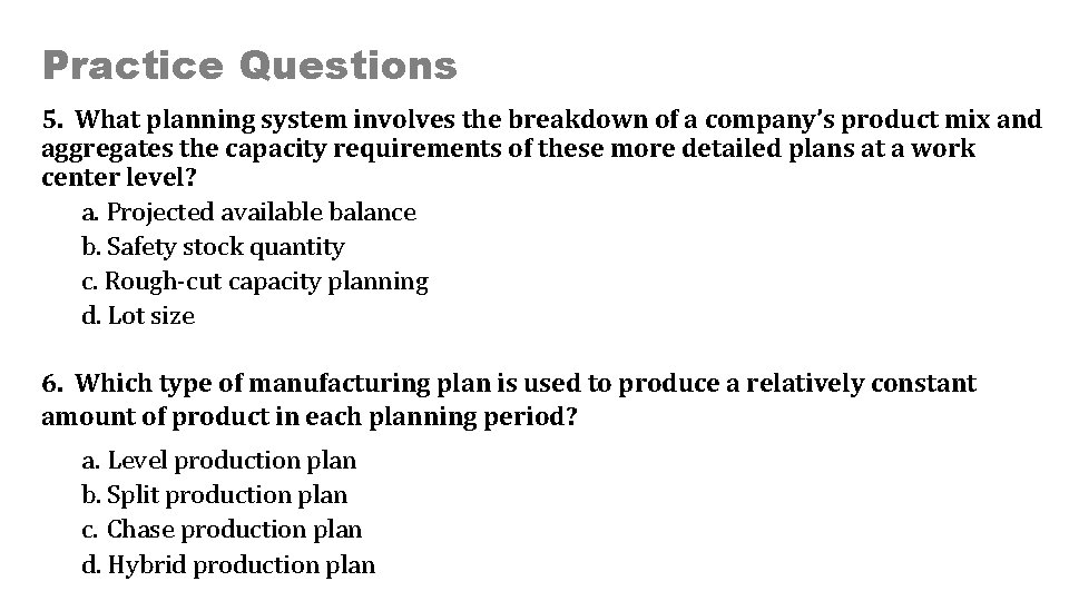 Practice Questions 5. What planning system involves the breakdown of a company’s product mix