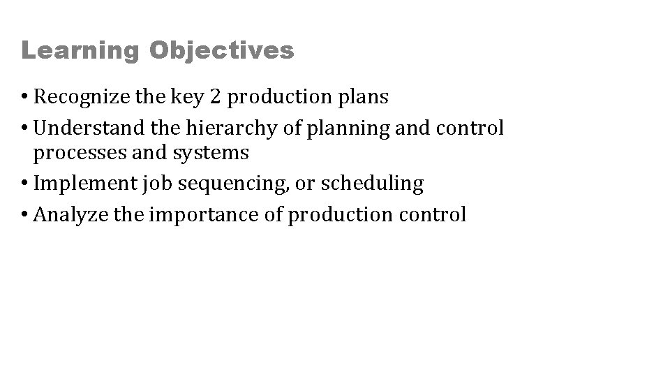 Learning Objectives • Recognize the key 2 production plans • Understand the hierarchy of