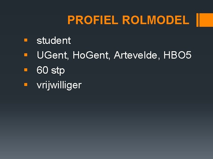 PROFIEL ROLMODEL § § student UGent, Ho. Gent, Artevelde, HBO 5 60 stp vrijwilliger