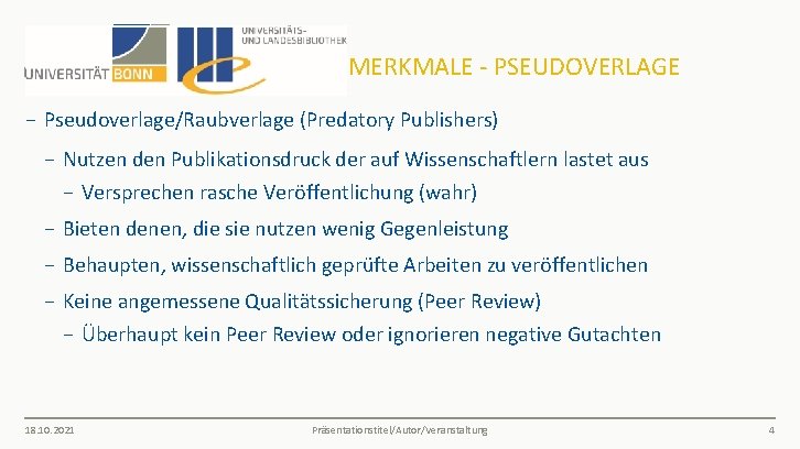 MERKMALE - PSEUDOVERLAGE − Pseudoverlage/Raubverlage (Predatory Publishers) − Nutzen den Publikationsdruck der auf Wissenschaftlern