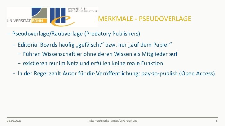 MERKMALE - PSEUDOVERLAGE − Pseudoverlage/Raubverlage (Predatory Publishers) − Editorial Boards häufig „gefälscht“ bzw. nur