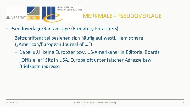 MERKMALE - PSEUDOVERLAGE − Pseudoverlage/Raubverlage (Predatory Publishers) − Zeitschriftentitel beziehen sich häufig auf westl.