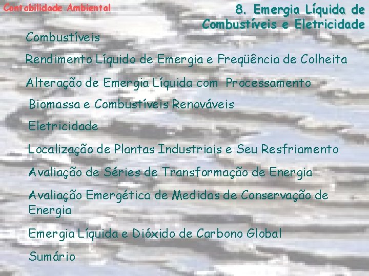 Contabilidade Ambiental Combustíveis 8. Emergia Líquida de Combustíveis e Eletricidade Rendimento Líquido de Emergia