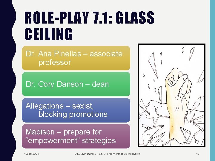 ROLE-PLAY 7. 1: GLASS CEILING Dr. Ana Pinellas – associate professor Dr. Cory Danson