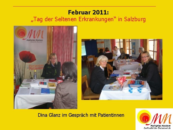 Februar 2011: „Tag der Seltenen Erkrankungen“ in Salzburg Dina Glanz im Gespräch mit Patientinnen