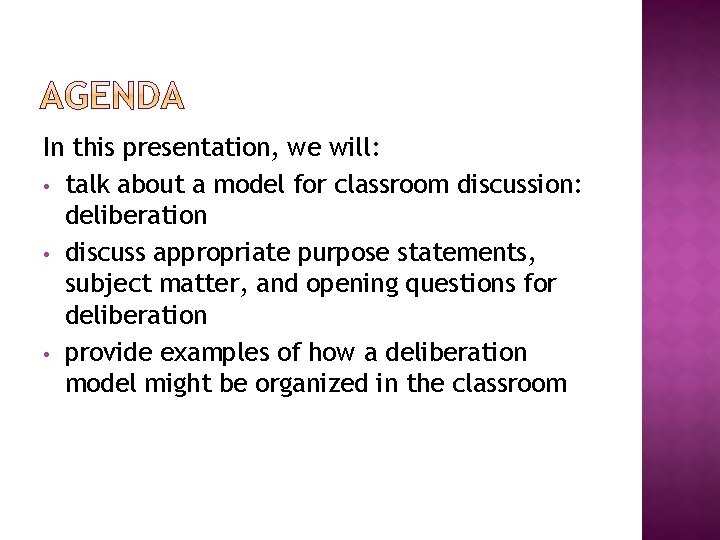 In this presentation, we will: • talk about a model for classroom discussion: deliberation
