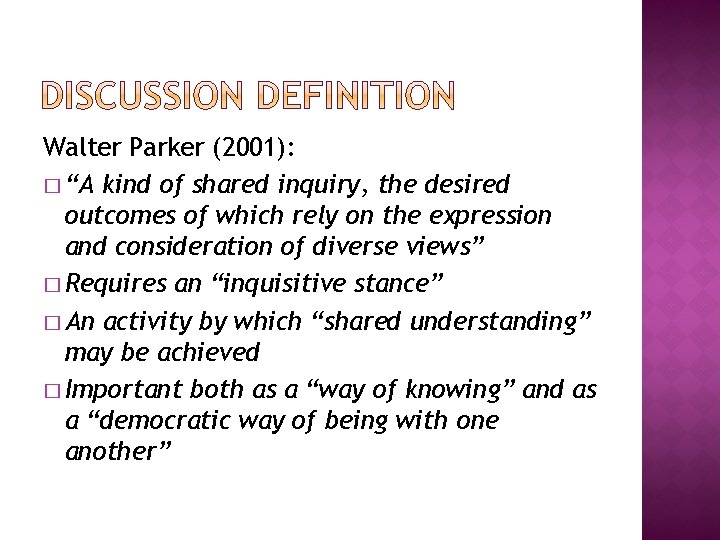 Walter Parker (2001): � “A kind of shared inquiry, the desired outcomes of which