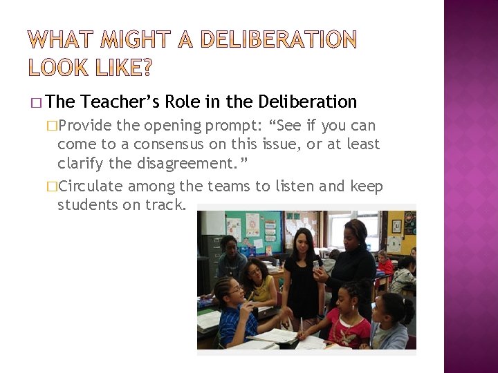 � The Teacher’s Role in the Deliberation �Provide the opening prompt: “See if you