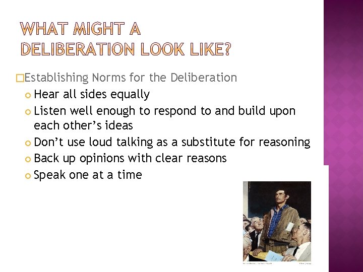 �Establishing Norms for the Deliberation Hear all sides equally Listen well enough to respond