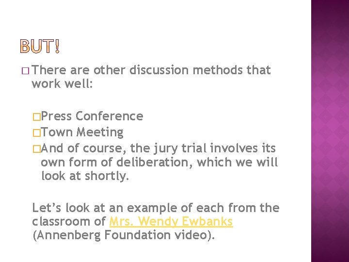 � There are other discussion methods that work well: �Press Conference �Town Meeting �And