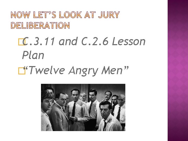 �C. 3. 11 and C. 2. 6 Lesson Plan �“Twelve Angry Men” 