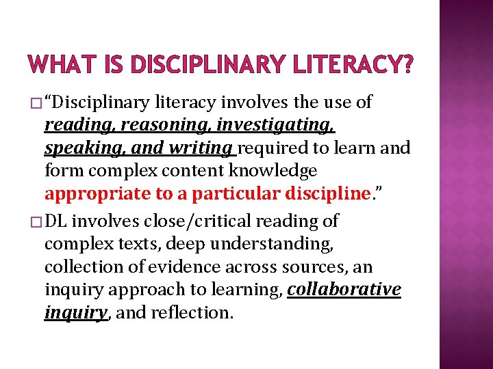WHAT IS DISCIPLINARY LITERACY? � “Disciplinary literacy involves the use of reading, reasoning, investigating,