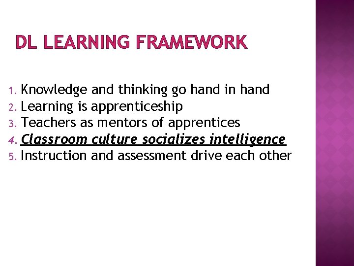 DL LEARNING FRAMEWORK Knowledge and thinking go hand in hand 2. Learning is apprenticeship