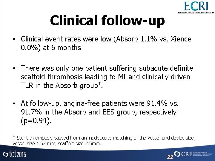 Clinical follow-up • Clinical event rates were low (Absorb 1. 1% vs. Xience 0.