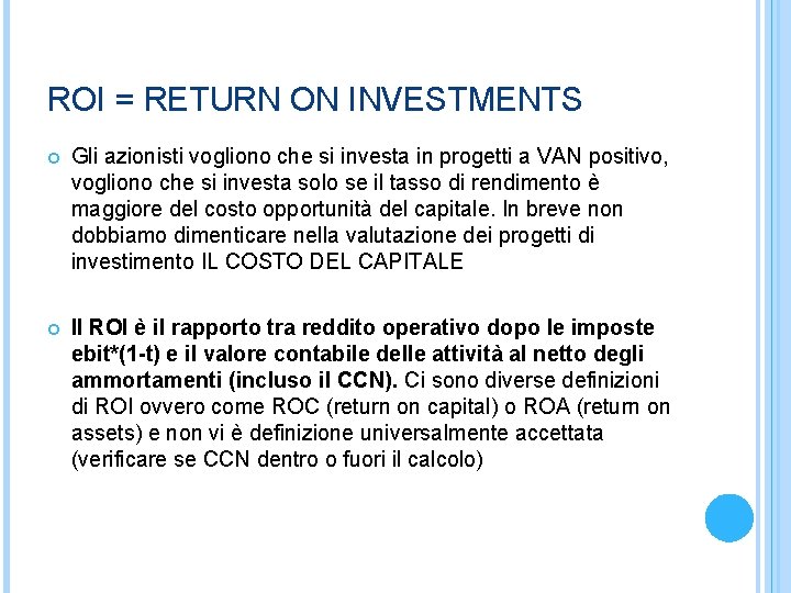 ROI = RETURN ON INVESTMENTS Gli azionisti vogliono che si investa in progetti a