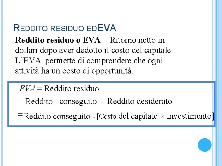 REDDITO RESIDUO ED EVA Reddito residuo o EVA = Ritorno netto in dollari dopo