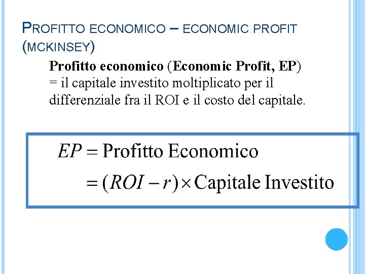 PROFITTO ECONOMICO – ECONOMIC PROFIT (MCKINSEY) Profitto economico (Economic Profit, EP) = il capitale