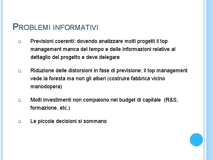 PROBLEMI INFORMATIVI q Previsioni coerenti: dovendo analizzare molti progetti il top management manca del