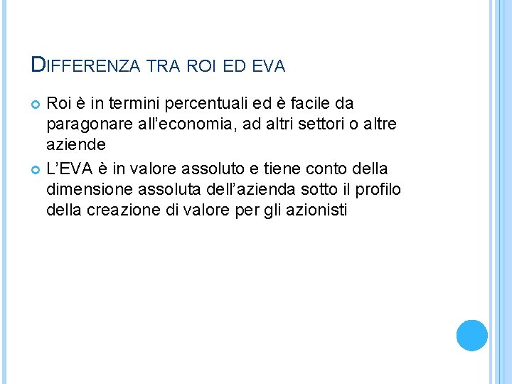 DIFFERENZA TRA ROI ED EVA Roi è in termini percentuali ed è facile da