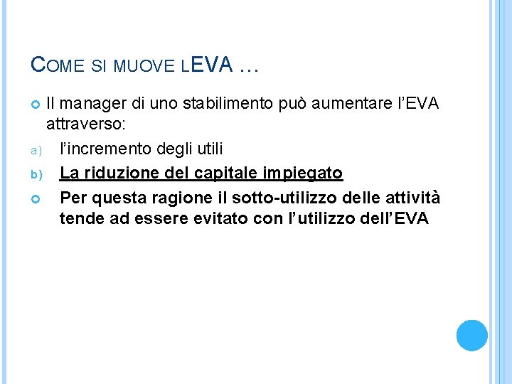 COME SI MUOVE L’EVA … Il manager di uno stabilimento può aumentare l’EVA attraverso: