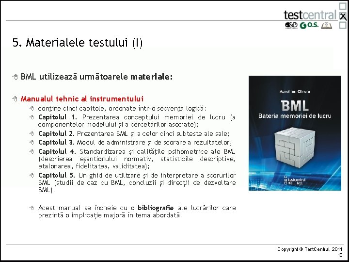 5. Materialele testului (I) 8 BML utilizează următoarele materiale: 8 Manualul tehnic al instrumentului