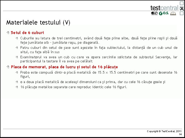 Materialele testului (V) 8 Setul de 6 cuburi 8 8 Cuburile au latura de