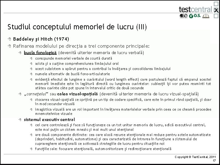 Studiul conceptului memoriei de lucru (III) 8 8 Baddeley şi Hitch (1974) Rafinarea modelului