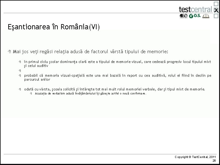 Eșantionarea în România(VI) 8 Mai jos veți regăsi relaţia adusă de factorul vârstă tipului