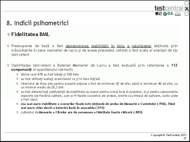 8. Indicii psihometrici 8 Fidelitatea BML 8 Preocuparea de bază a fost demonstrarea stabilităţii