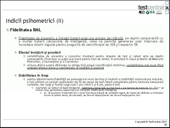 Indicii psihometrici (II) 8 Fidelitatea BML 8 Fidelitatea de ansamblu a întregii baterii este