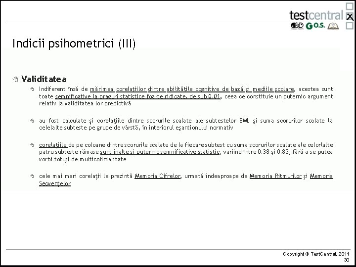 Indicii psihometrici (III) 8 Validitatea 8 Indiferent însă de mărimea corelaţiilor dintre abilităţile cognitive