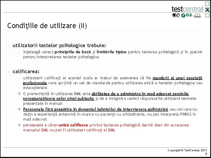 Condițiile de utilizare (II) - utilizatorii testelor psihologice trebuie: - - înţeleagă corect principiile