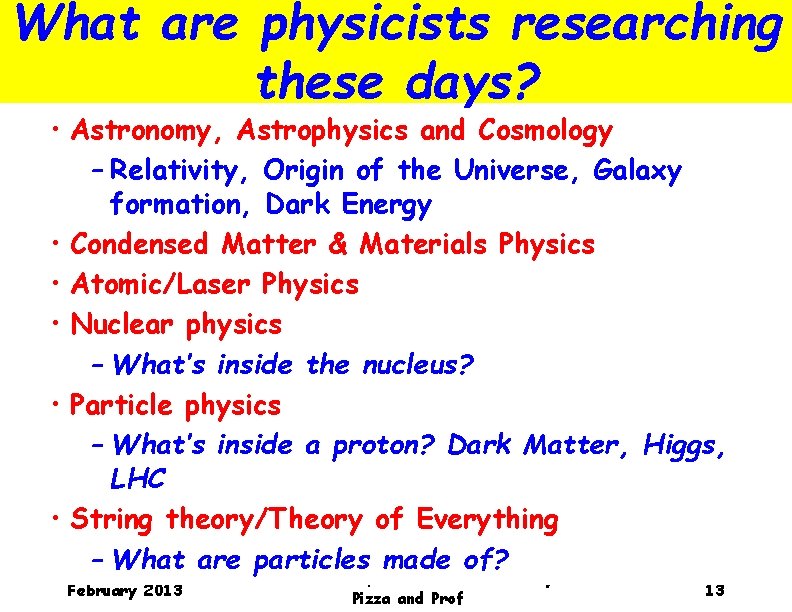 What are physicists researching these days? • Astronomy, Astrophysics and Cosmology – Relativity, Origin