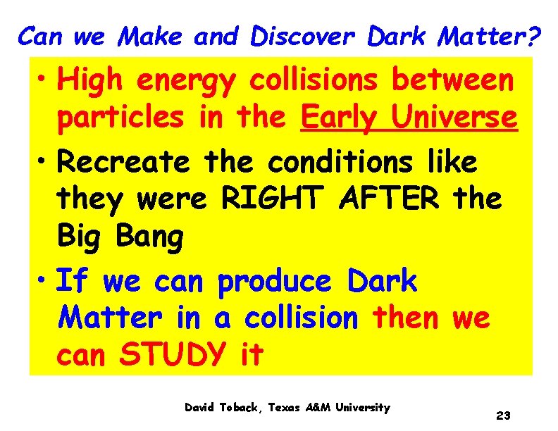 Can we Make and Discover Dark Matter? • High energy collisions between particles in