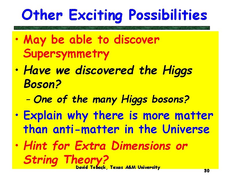 Other Exciting Possibilities • May be able to discover Supersymmetry • Have we discovered