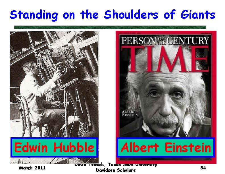 Standing on the Shoulders of Giants Edwin Hubble March 2011 Albert Einstein David Toback,