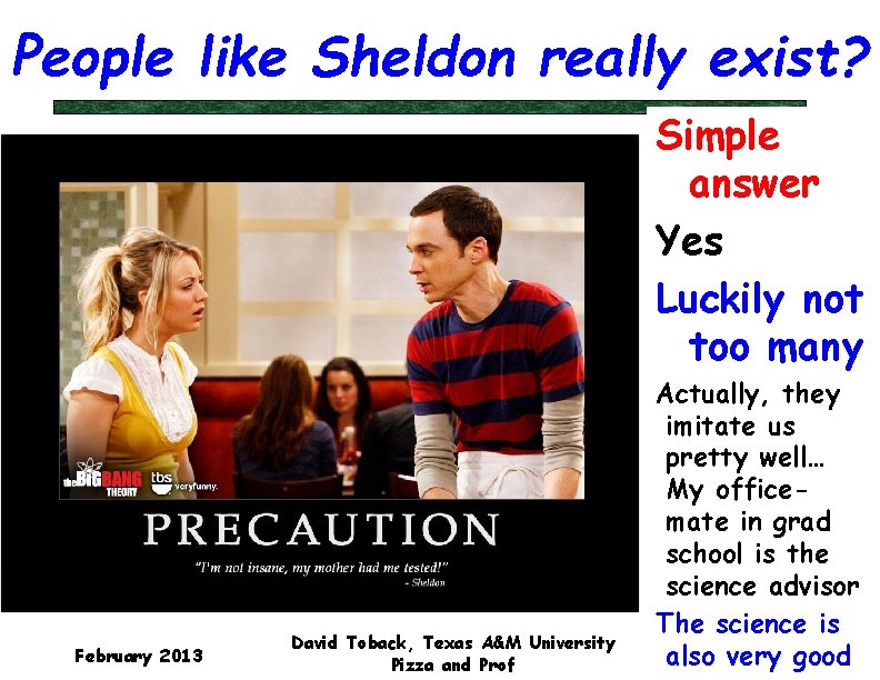 People like Sheldon really exist? Simple answer Yes Luckily not too many February 2013